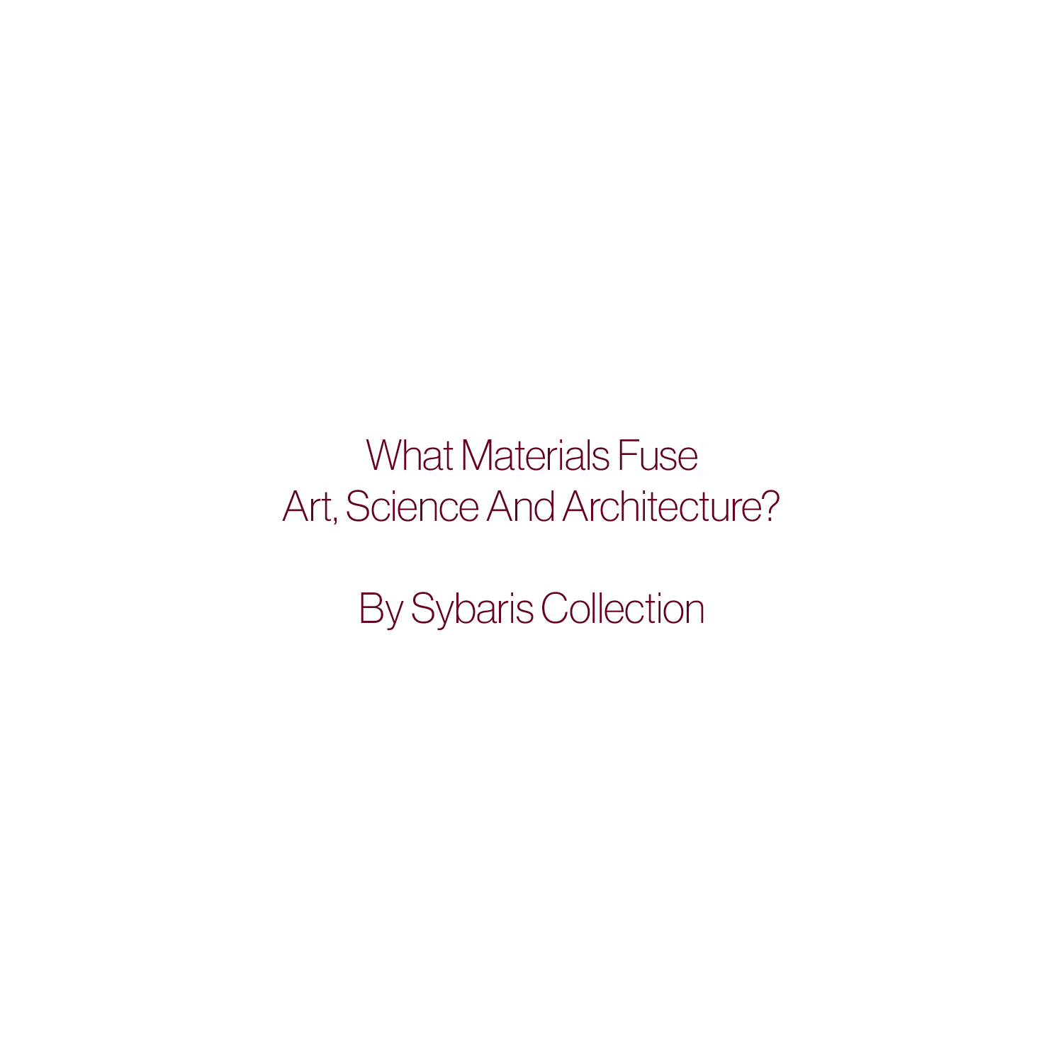 What Materials Fuse Art, Science And Architecture (first part)